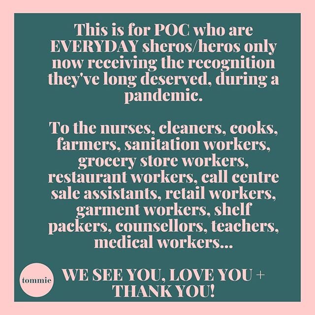 A very big THANK YOU to all the service industry workers, the medical industry, the cleaners, waste management and sanitisation workers. All these jobs and roles that are often carried out by immigrant workers and POC who have been undermined, exploi