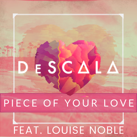 DeSCALA - Piece of Your Love (feat. Louise Noble)