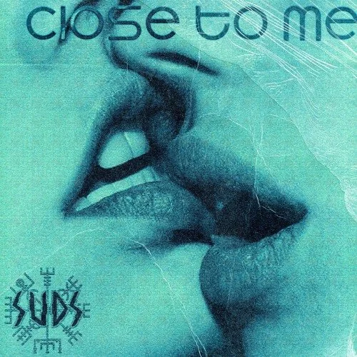 Suds - Close To Me