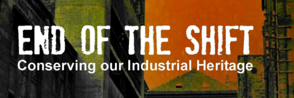 END OF THE SHIFT CONSERVING OUR INDUSTRIAL HERITAGE - PERTHSHIRE & FIFE