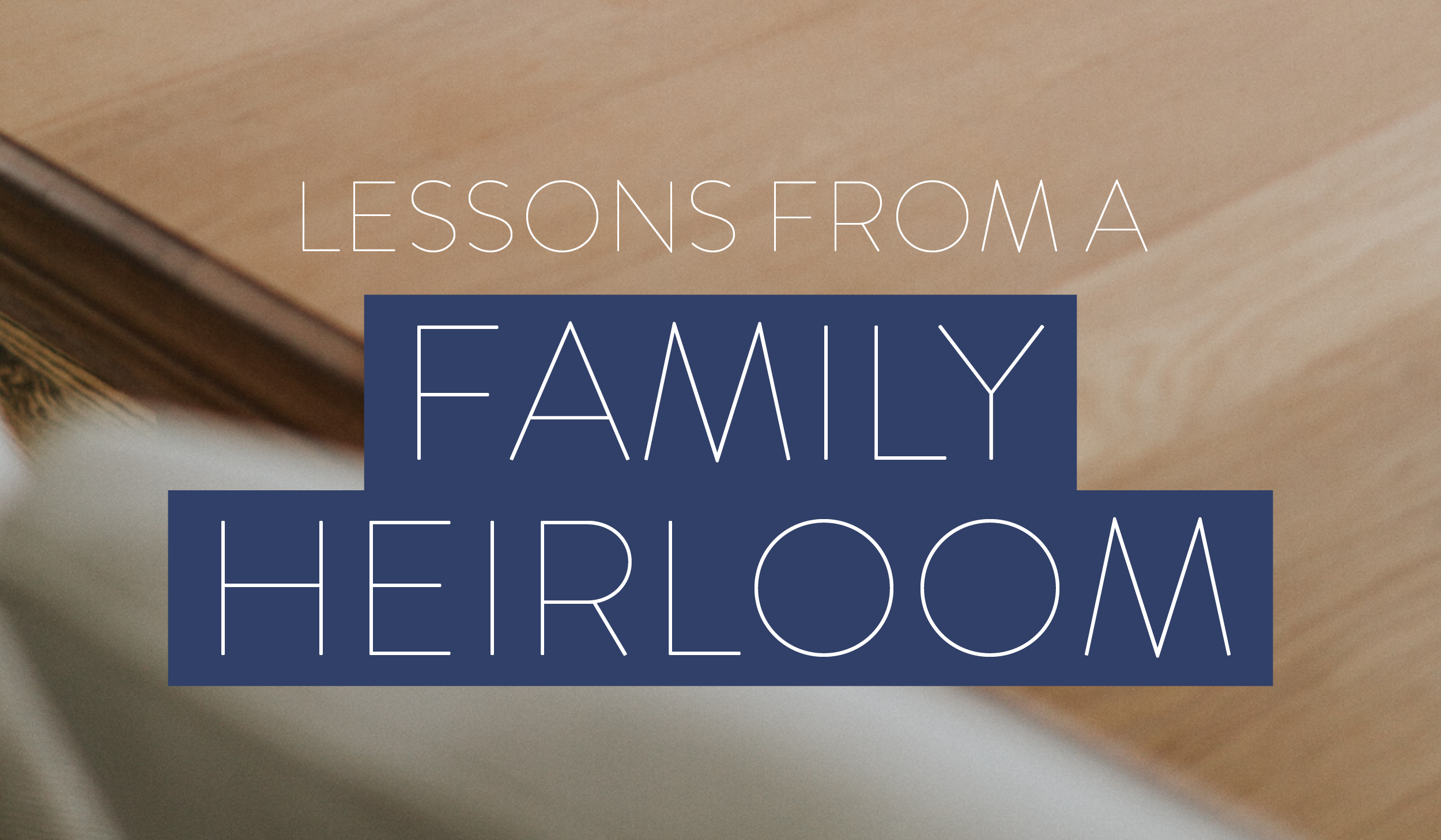 Lessons Learned from a Family Heirloom