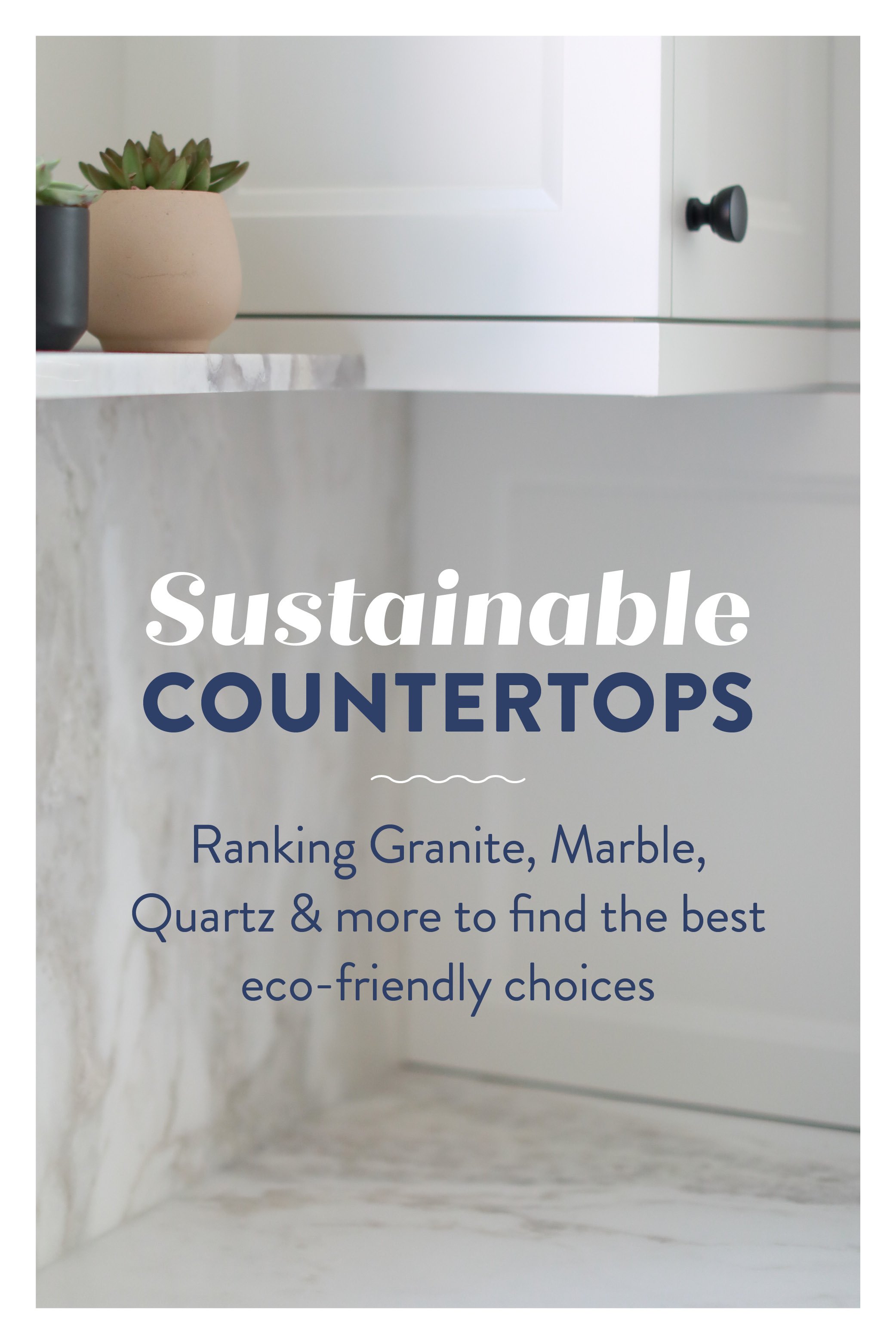 Sustainable Countertops: Ranking Granite, Marble, Quartz & More for Eco