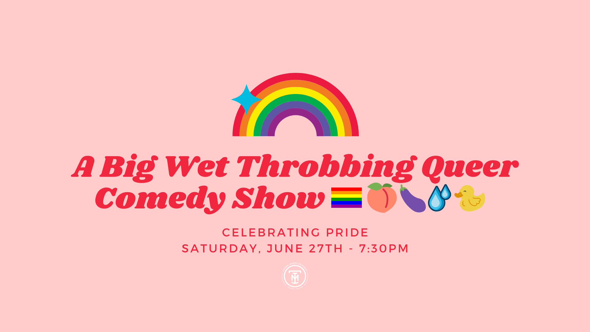A Big Wet Throbbing Queer Comedy Show🏳‍🌈🍑🍆💧🐥