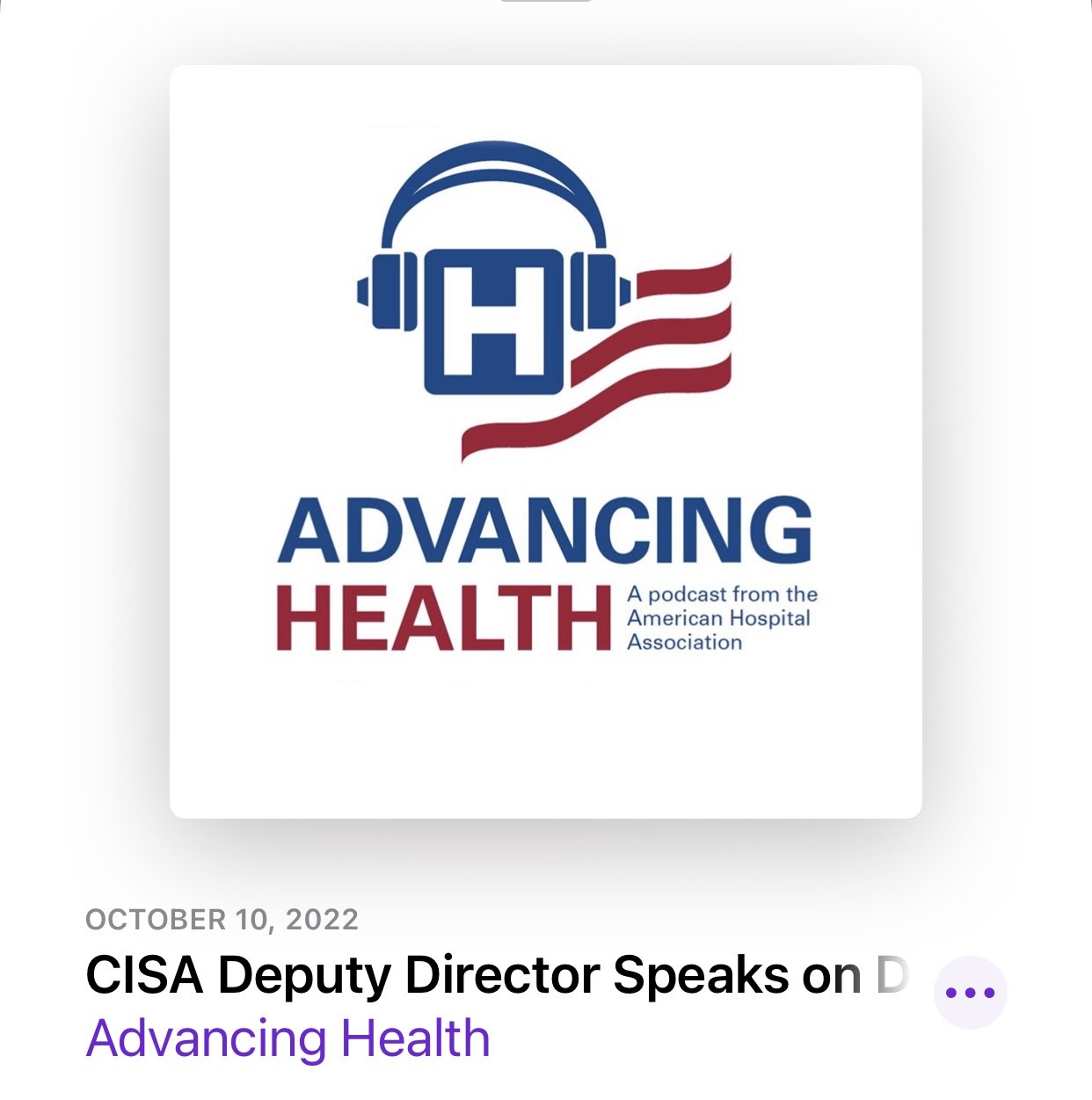 podcast screenshot AHA Advancing Health Oct 20 2022 CISA Deputy Director on Cybersecurity n Helathcare.jpg