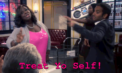 treat yo self.gif