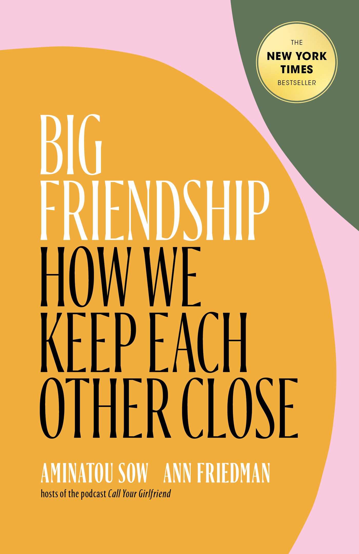 Big Friendship: How We Keep Each Other Close by Aminatou Sow and Ann Friedman