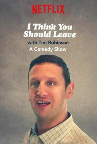 I Think You Should Leave (Netflix)