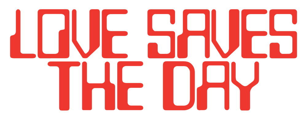 Red text on a black background that says "LOVE SAVES THE DAY" in a stylized font.