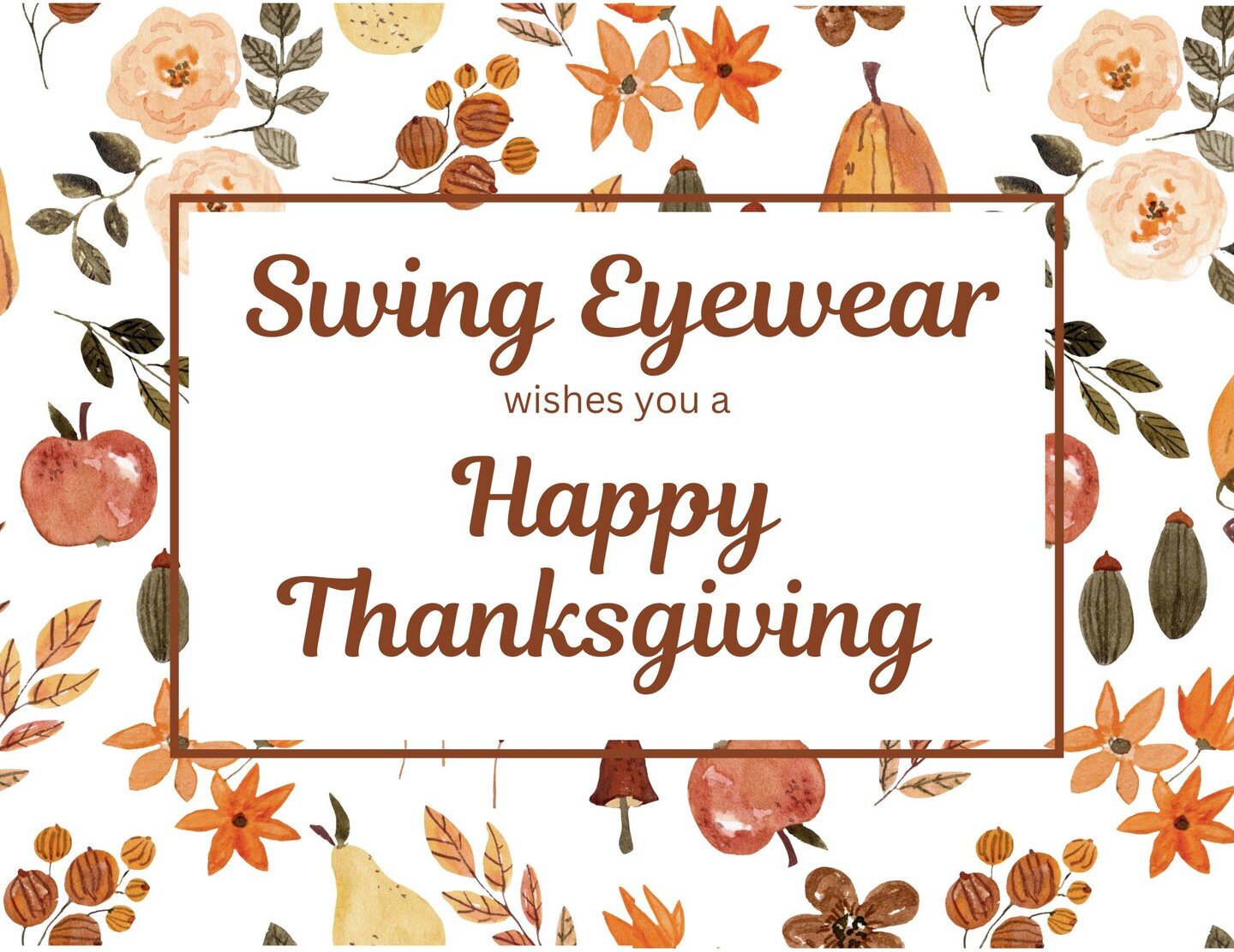 Swing Eyewear would to like to extend our warmest wishes to everyone during the Thanksgiving holiday! We will be closed tomorrow, November 24th and will reopen on Friday, November 25th.
We hope everyone has a safe, happy, and healthy holiday! 🦃🧡