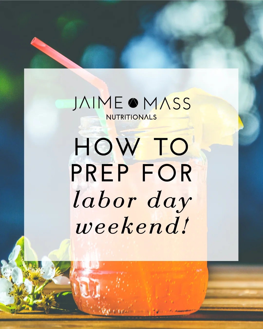 How to Prep for Labor Day Weekend - Jaime Mass Nutritionals