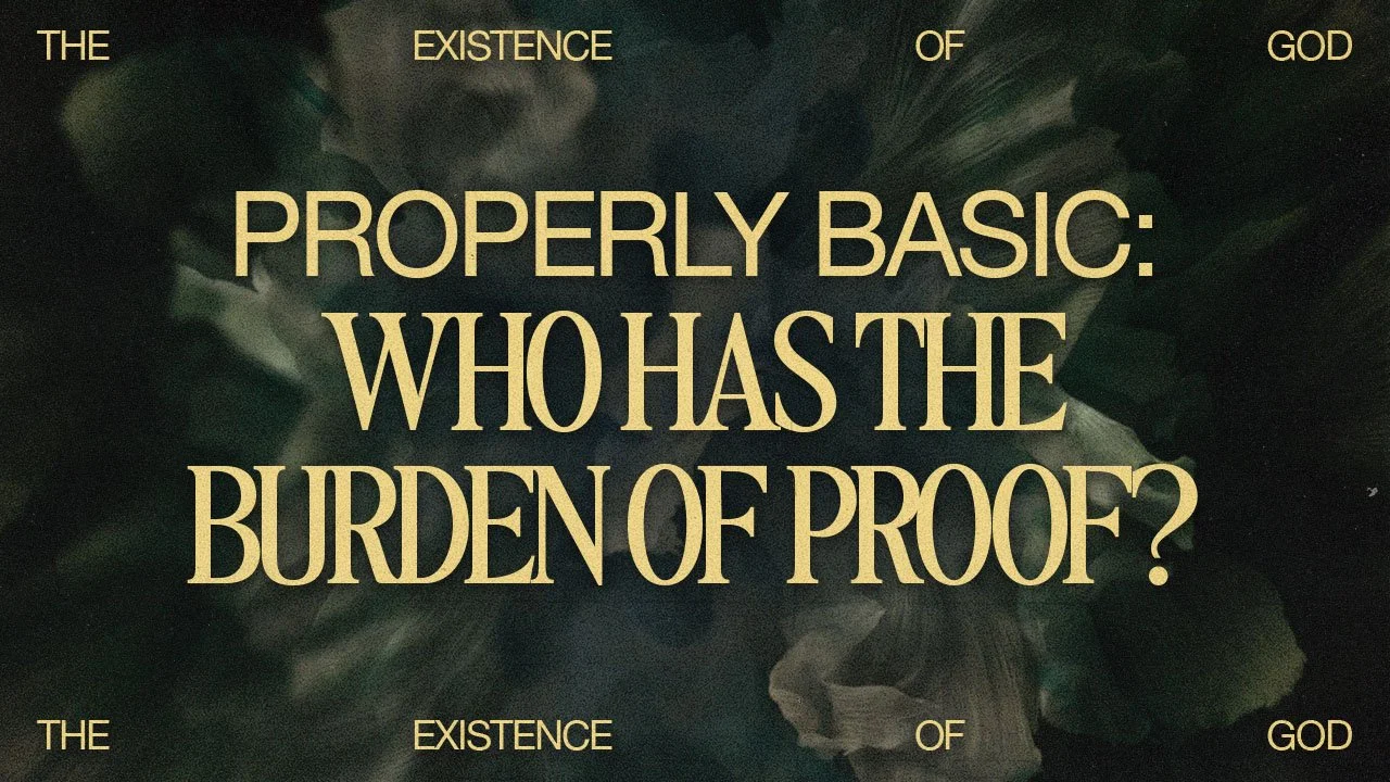 The Existence of God: Properly Basic: Who Has the Burden of Proof?