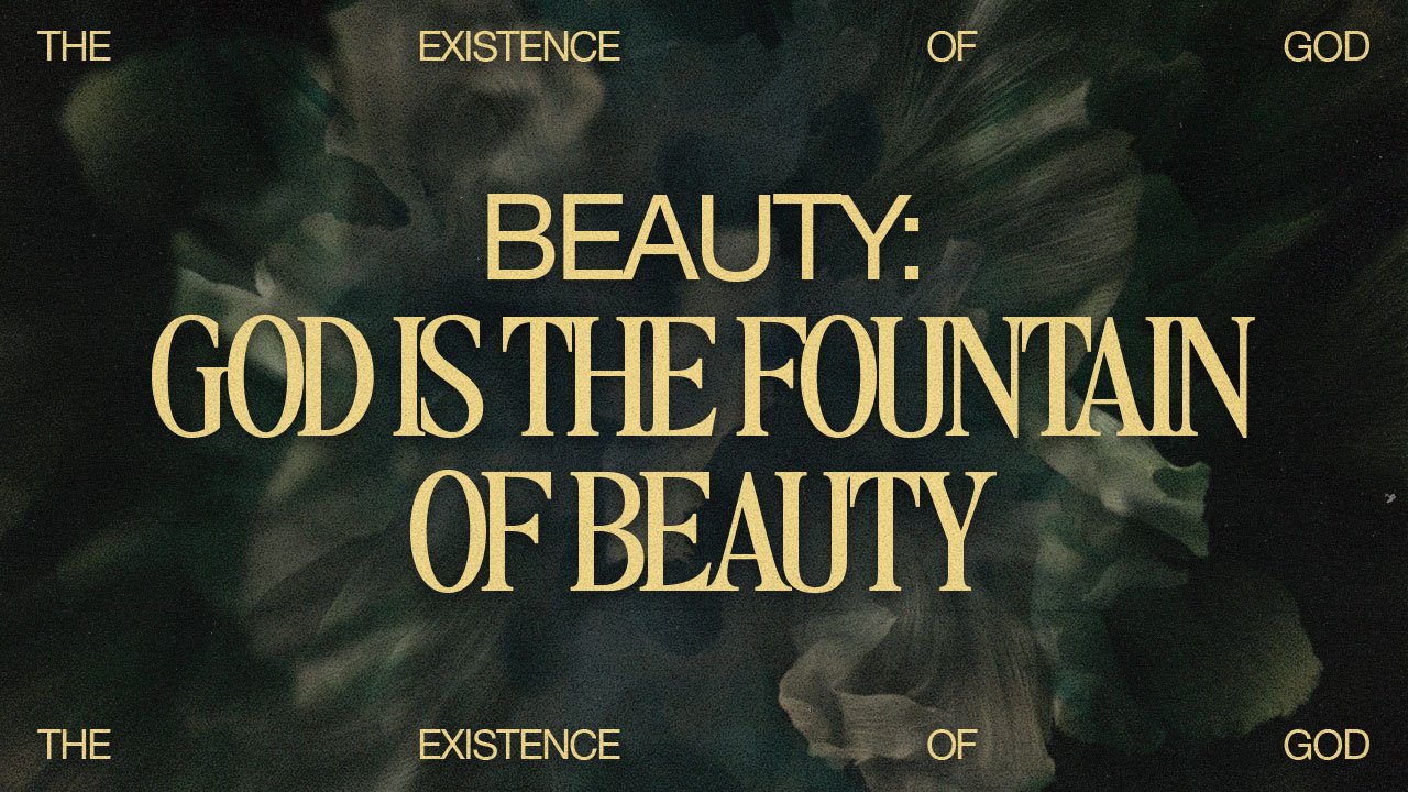 The Existence of God: Beauty: God is the Fountain of Beauty