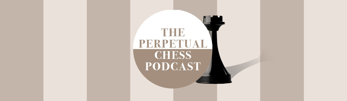 Perpetual Chess Podcast 