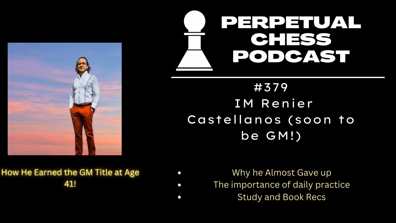EP 379- IM Renier Castellanos on How he Earned the GM Title at Age 41 ...