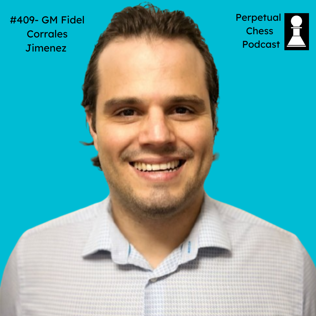 EP 409- GM Fidel Corrales Jimenez: A Tireless Tournament Circuit ...