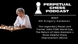 Episode 347- GM Gregory Kaidanov on The Return of Hans Niemann, FIDE World Cup Reflections & The Differences Between Adult and Youth Chess Students — The Perpetual Chess Podcast