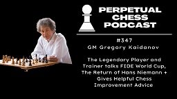 Episode 347- GM Gregory Kaidanov on The Return of Hans Niemann, FIDE World  Cup Reflections & The Differences Between Adult and Youth Chess Students —  The Perpetual Chess Podcast