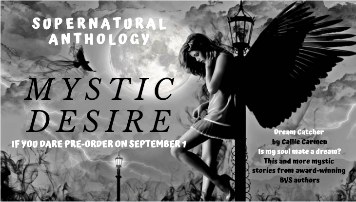 Coming this fall from BVS “Mystic Desire” Supernatural Anthology including “Dream Catcher” by Callie Carmen