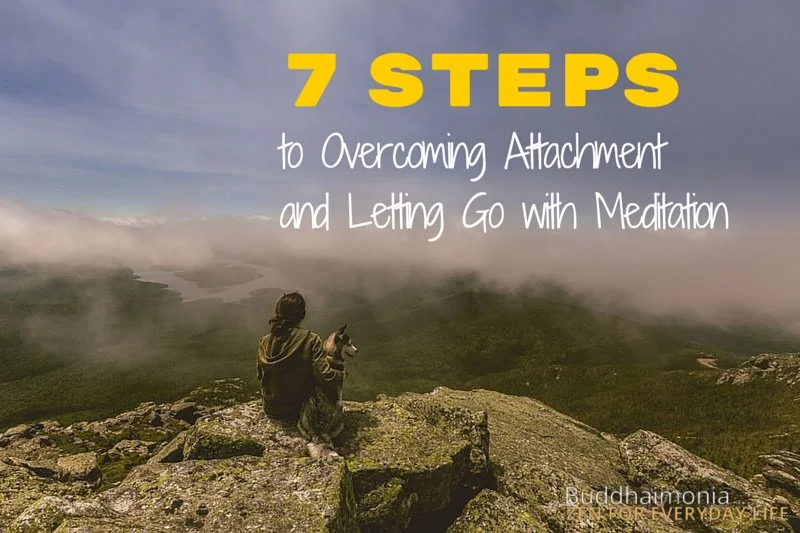 7 Steps to Overcoming Attachment and Letting Go with Meditation via Buddhaimonia