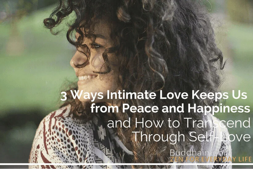 3 Ways Love Keeps Us From Peace and Happiness and How to Transcend Through Realizing Self-Love