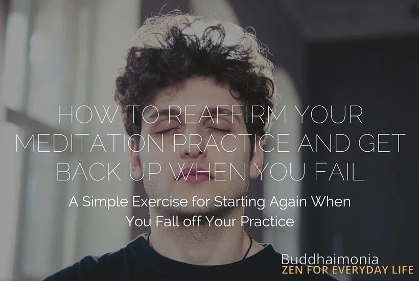 HOW TO REAFFIRM YOUR MEDITATION PRACTICE AND GET BACK UP WHEN YOU FAIL via Buddhaimonia