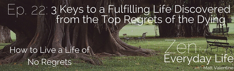 ZfEL Ep. 22: 3 Keys to a Fulfilling Life Discovered from the Top Regrets of the Dying