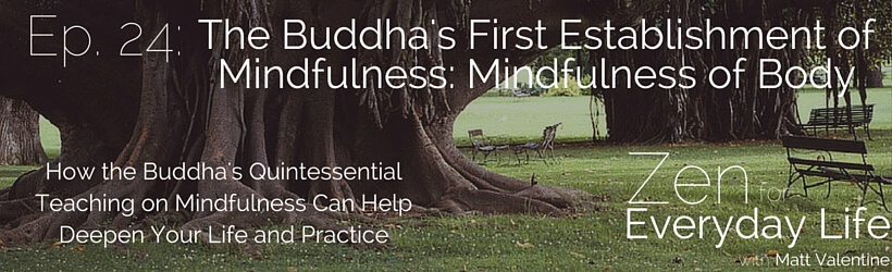 ZfEL Ep. 24: The Buddha’s First Establishment of Mindfulness: Mindfulness of Body