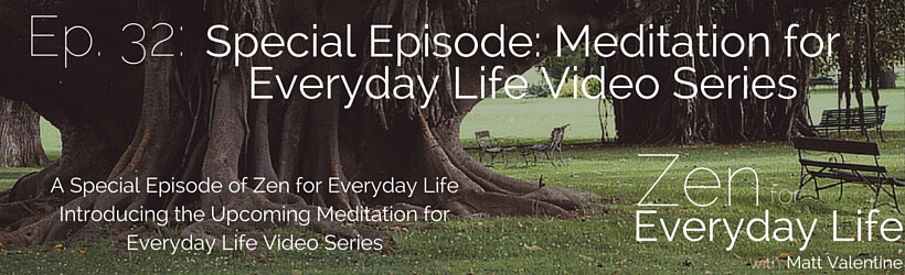 ZfEL Ep. 32: Special Episode: Meditation for Everyday Life Video Series