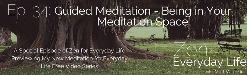 ZfEL Ep. 34: Guided Meditation - Being in Your Meditation Space (Special Meditation for Everyday Life Guided Meditation Episode)