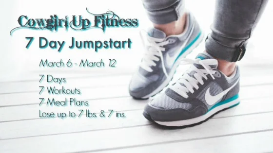 Cowgirl Up Fitness 7 Day Jumpstart Challenge Starts March 6, 2017