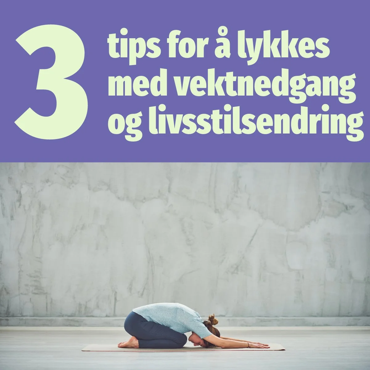 Mine 3 beste tips for å lykkes med vektnedgang og livsstilsendring