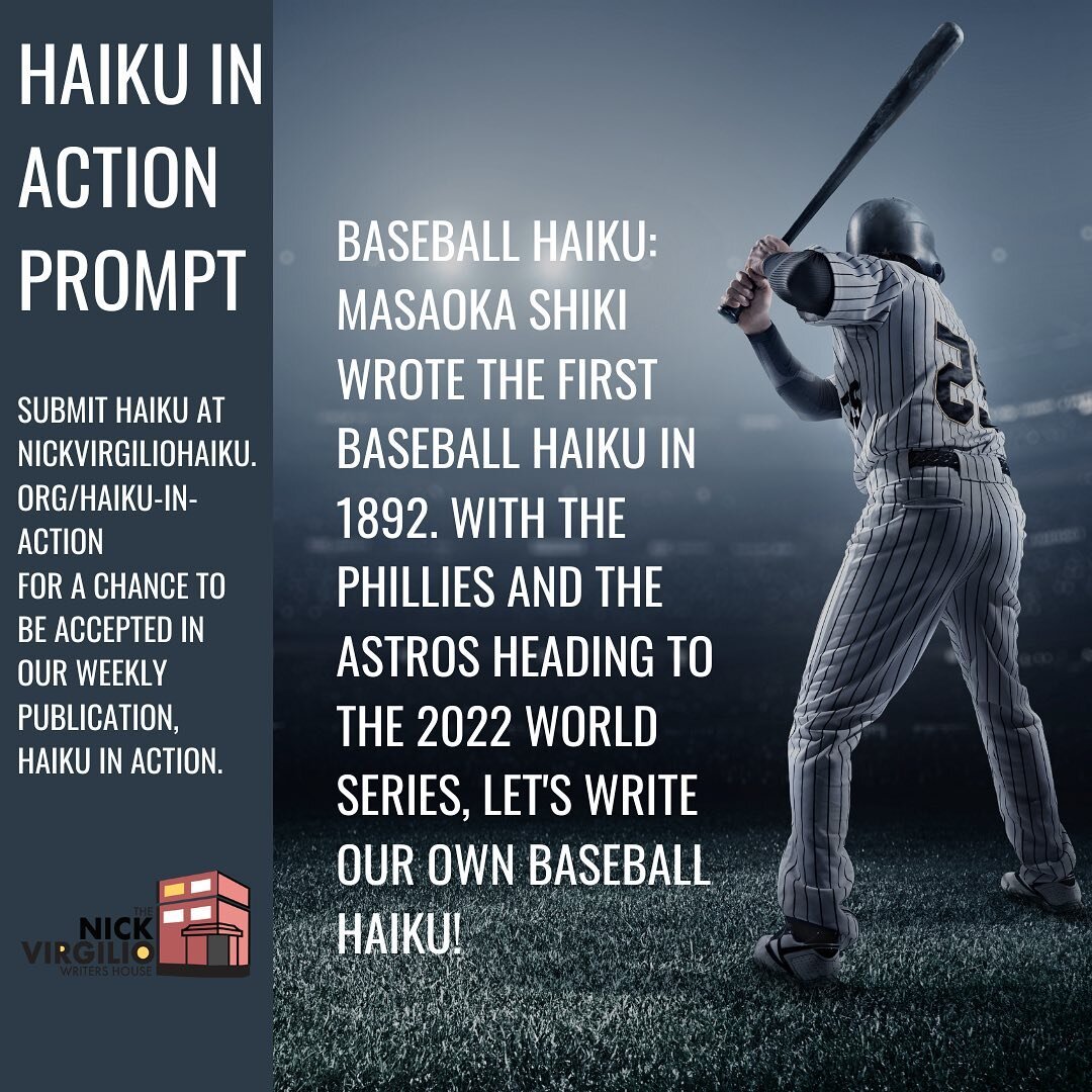 This week&rsquo;s Haiku in Action Prompt is, &ldquo;baseball haiku: Masaoka Shiki wrote the first baseball haiku in 1892. With the Phillies and the Astros heading to the 2022 World Series, let&rsquo;s write our own baseball haiku!&rdquo; Submit your 