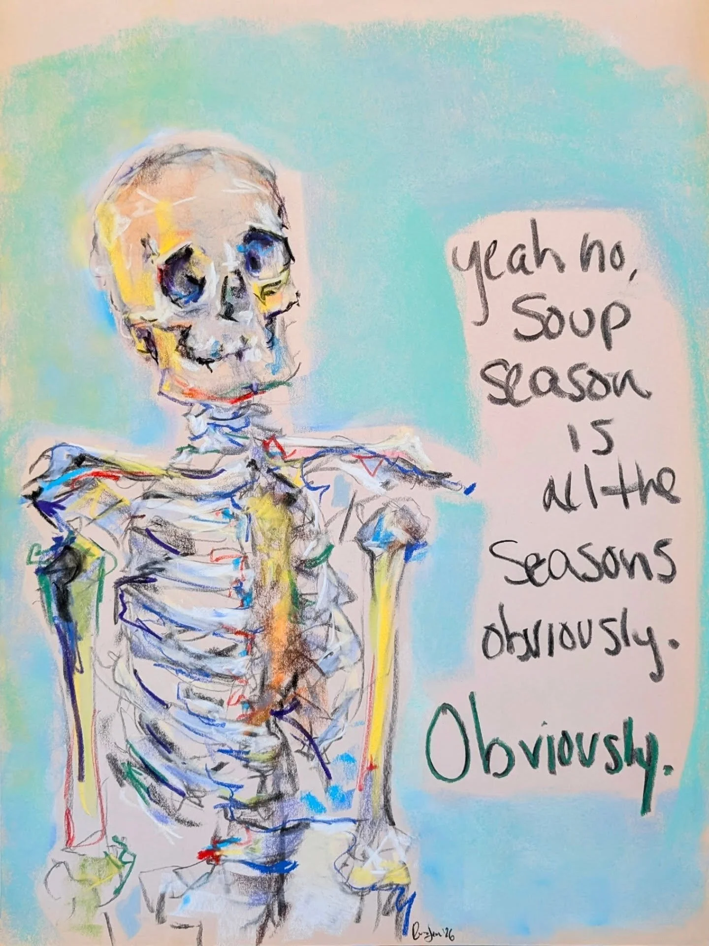 Claimed both as gospel and as someone's piece for their own digs (and if you had sound I'm sorry lol but this song has always made me laugh)

Soup Season Skelebuddy 2026
18x24 soft pastel

Happy to report most everyone agrees with him!