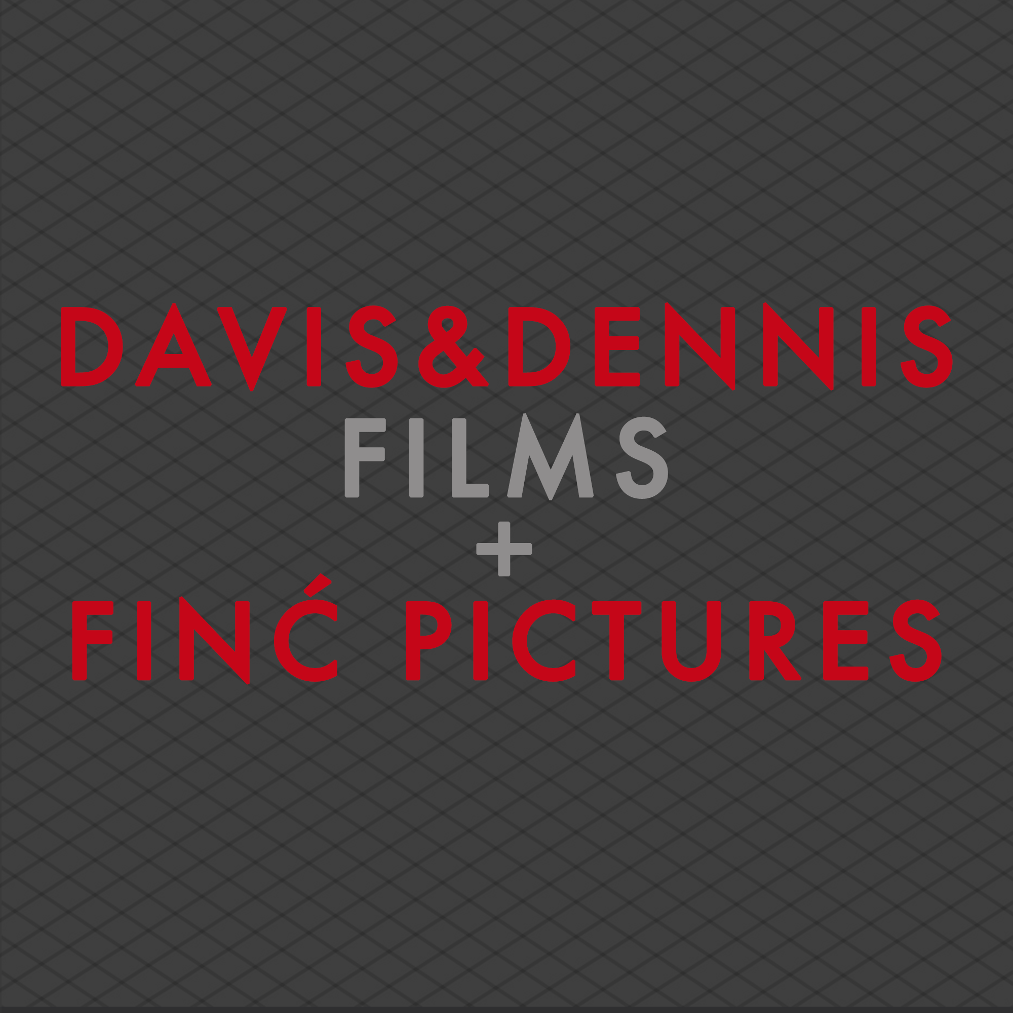 DAVIS &amp; DENNIS FILMS + Finć Pictures