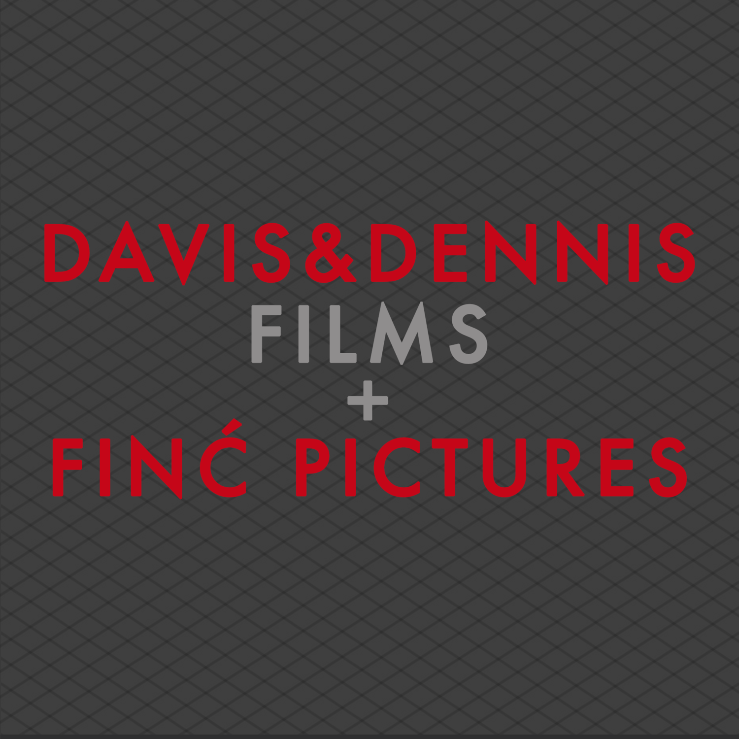 DAVIS & DENNIS FILMS + Finć Pictures