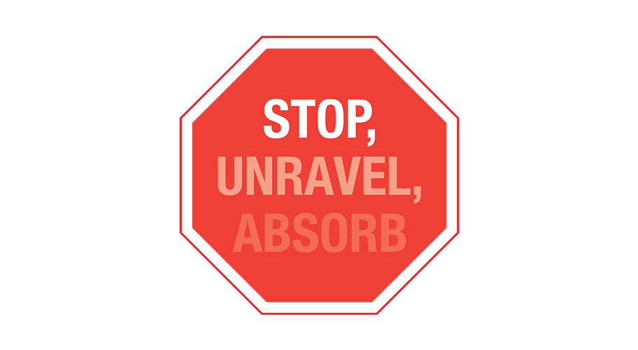 STOP, UNRAVEL, ABSORB