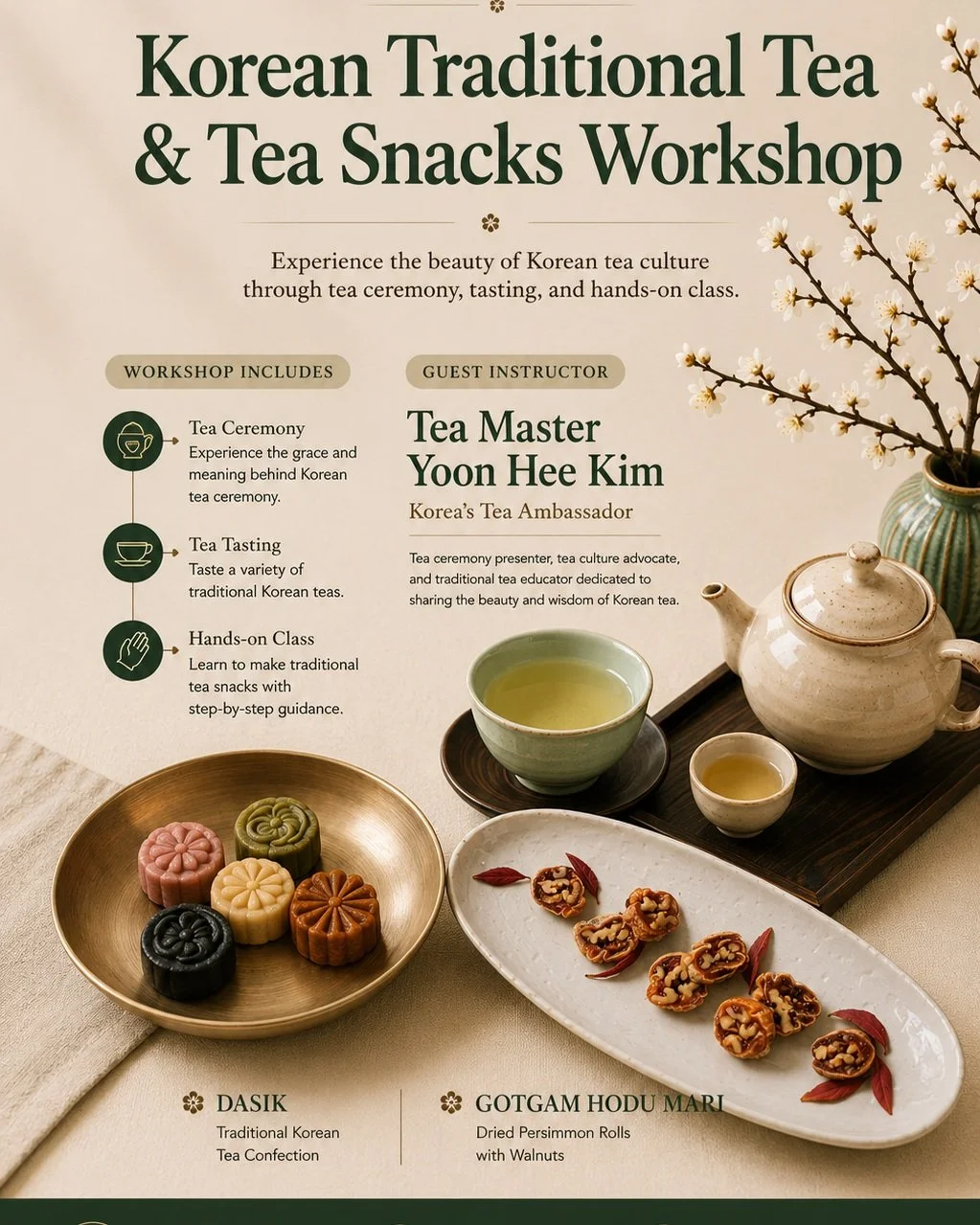 🍵 The Korean Tea Table: Discover the Art of Korean Tea and Traditional Tea Snacks with Tea Master Yoon Hee Kim

Step into the timeless beauty of Korean tea culture.

Join us for The Korean Tea Table, a special cultural workshop where you'll experien