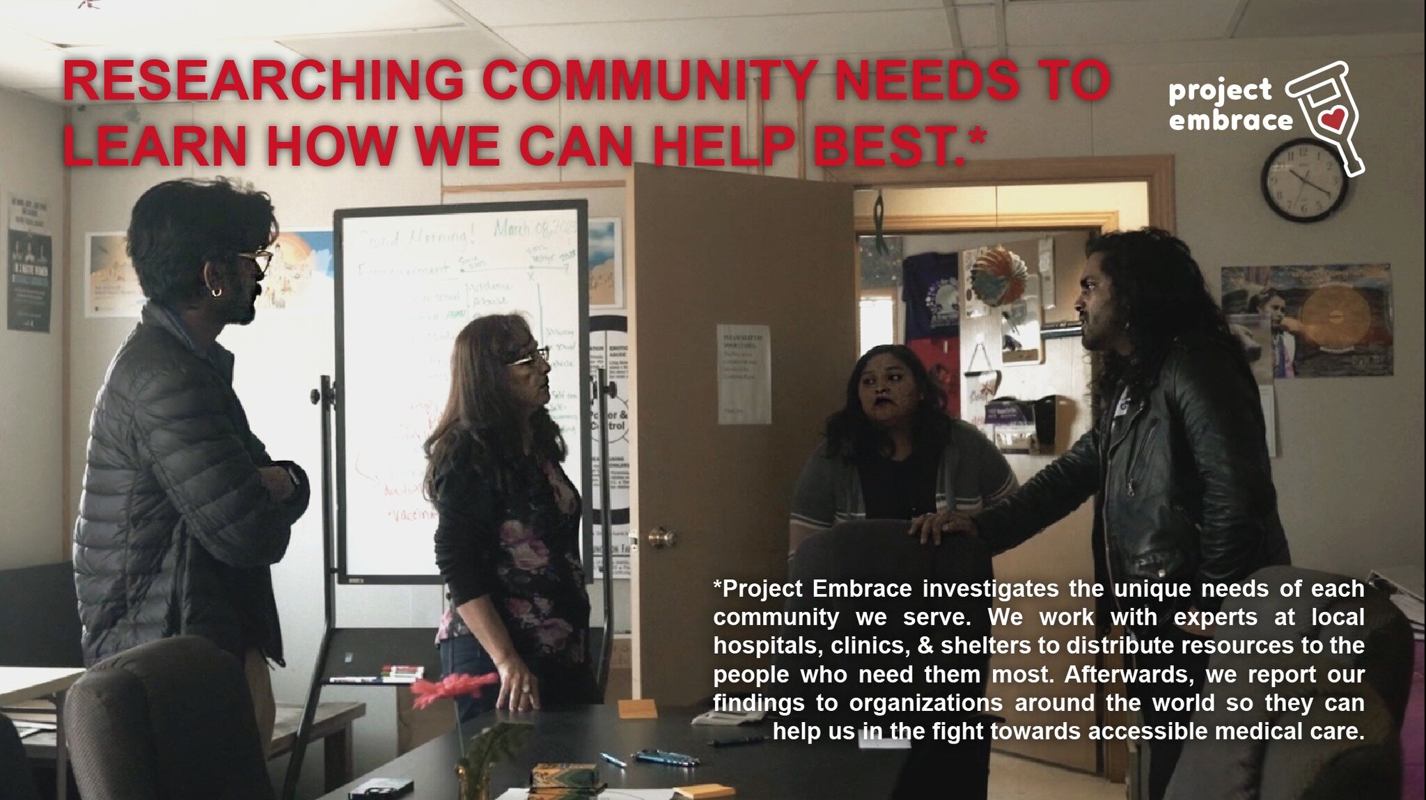 RESEARCHING COMMUNITY NEEDS TO LEARN HOW WE CAN HELP BEST.*

---

*Project Embrace investigates the unique needs of each community we serve. We work with experts at local hospitals, clinics, &amp; shelters to distribute resources to the people who ne