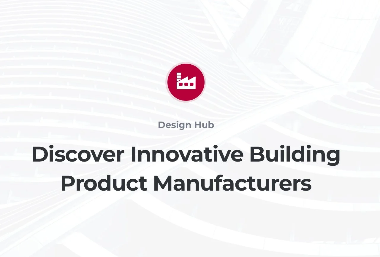 Meet the Latest Building Product Manufacturers with Design Hub 