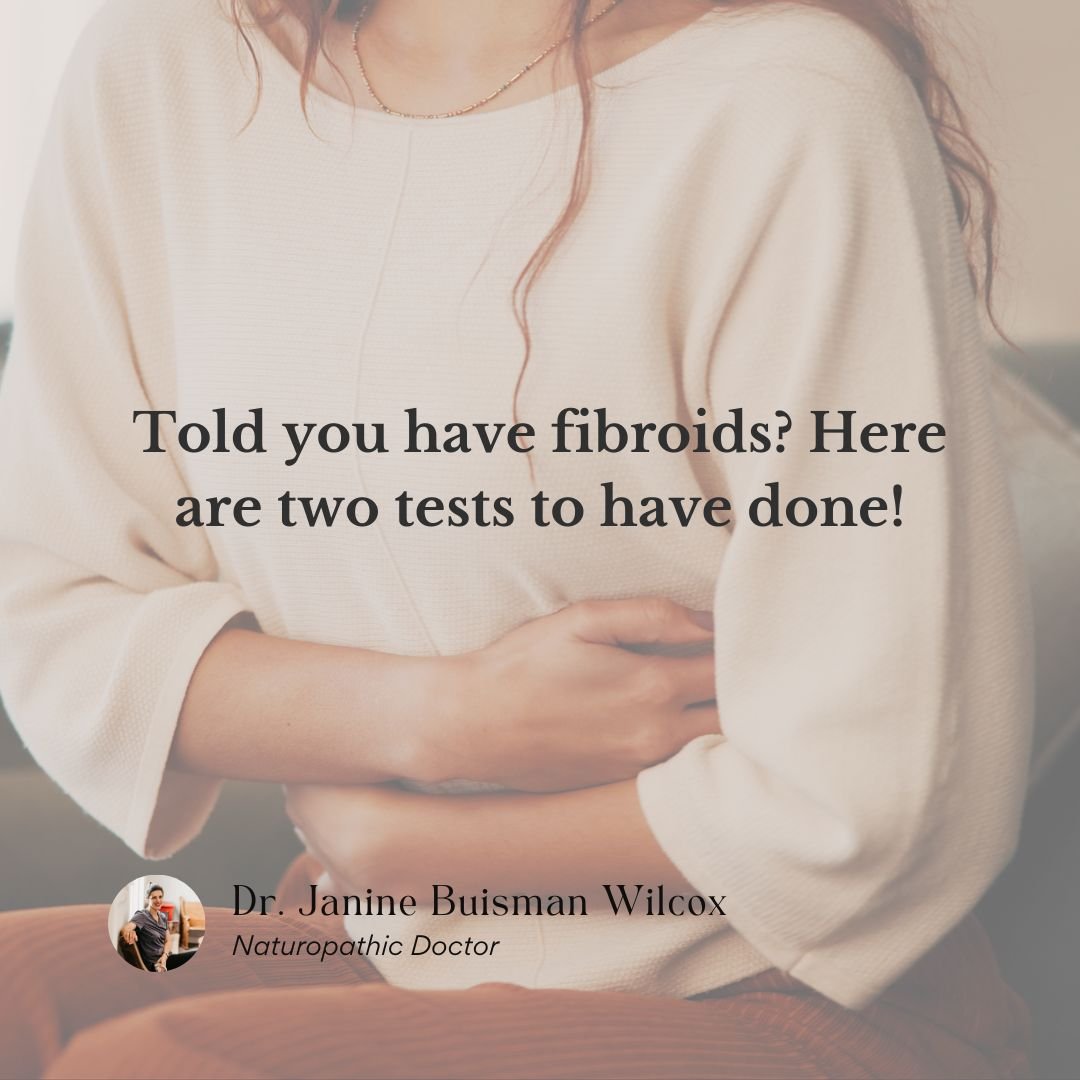 Told you have fibroids? Here are two tests to have done!