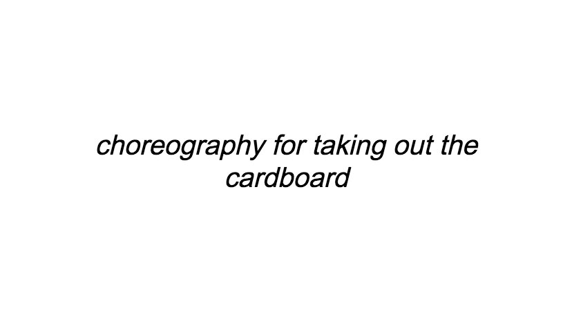 Choreography for taking out the cardboard.jpg