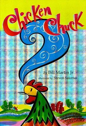 ^ cover of Chicken Chuck -written by Bill Martin Jr. &amp; illustrated by Steven Salerno Winslow Press 2000