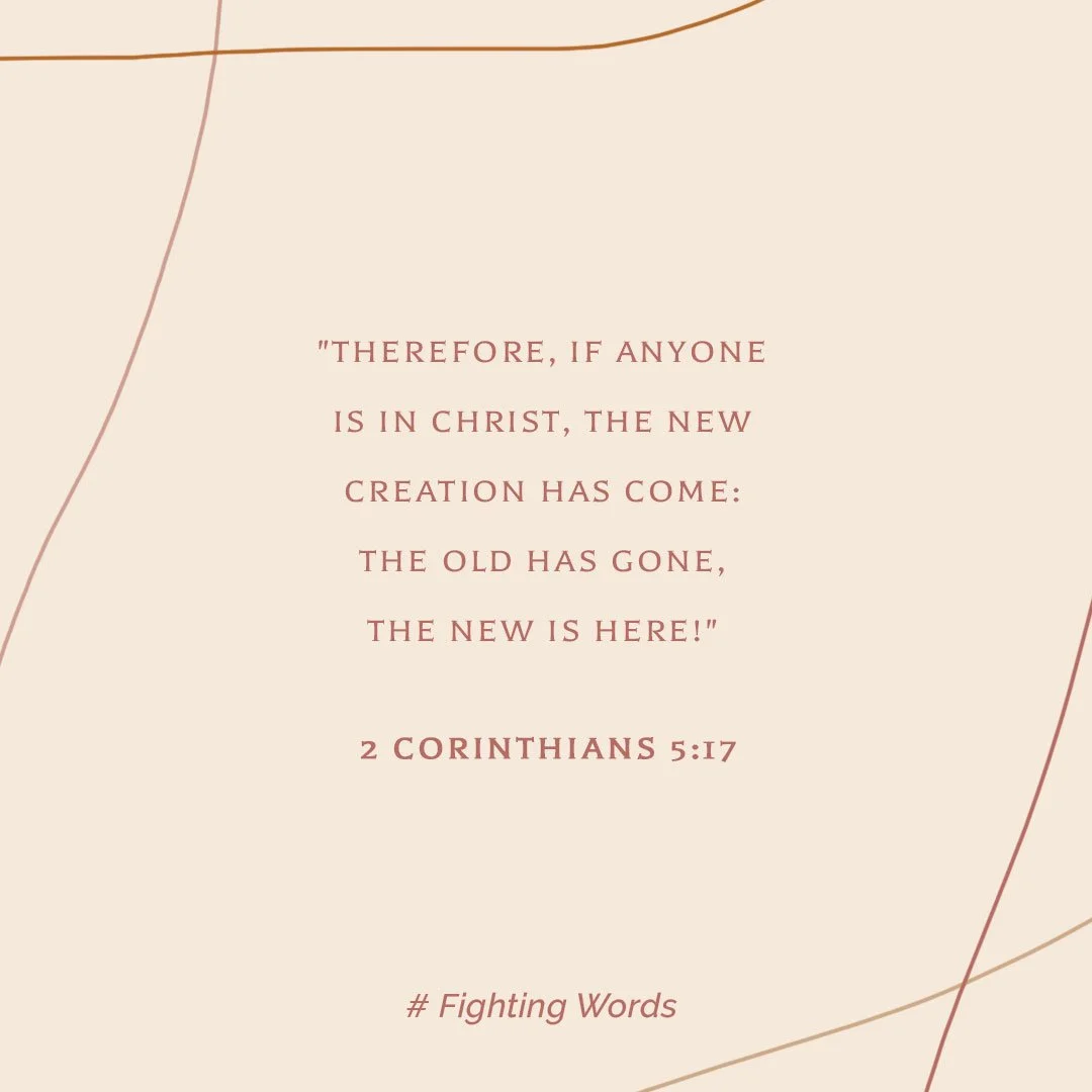 Fighting Words Friday: The New Creation Has Come