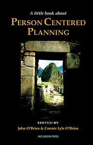 A Little Book About Person Centered Planning Edited By: John O’Brien and Connie Lyle O’Brien