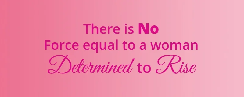 There+is+NO+force+equal+to+a+woman+determined+to+rise-NEW+final (1).jpg