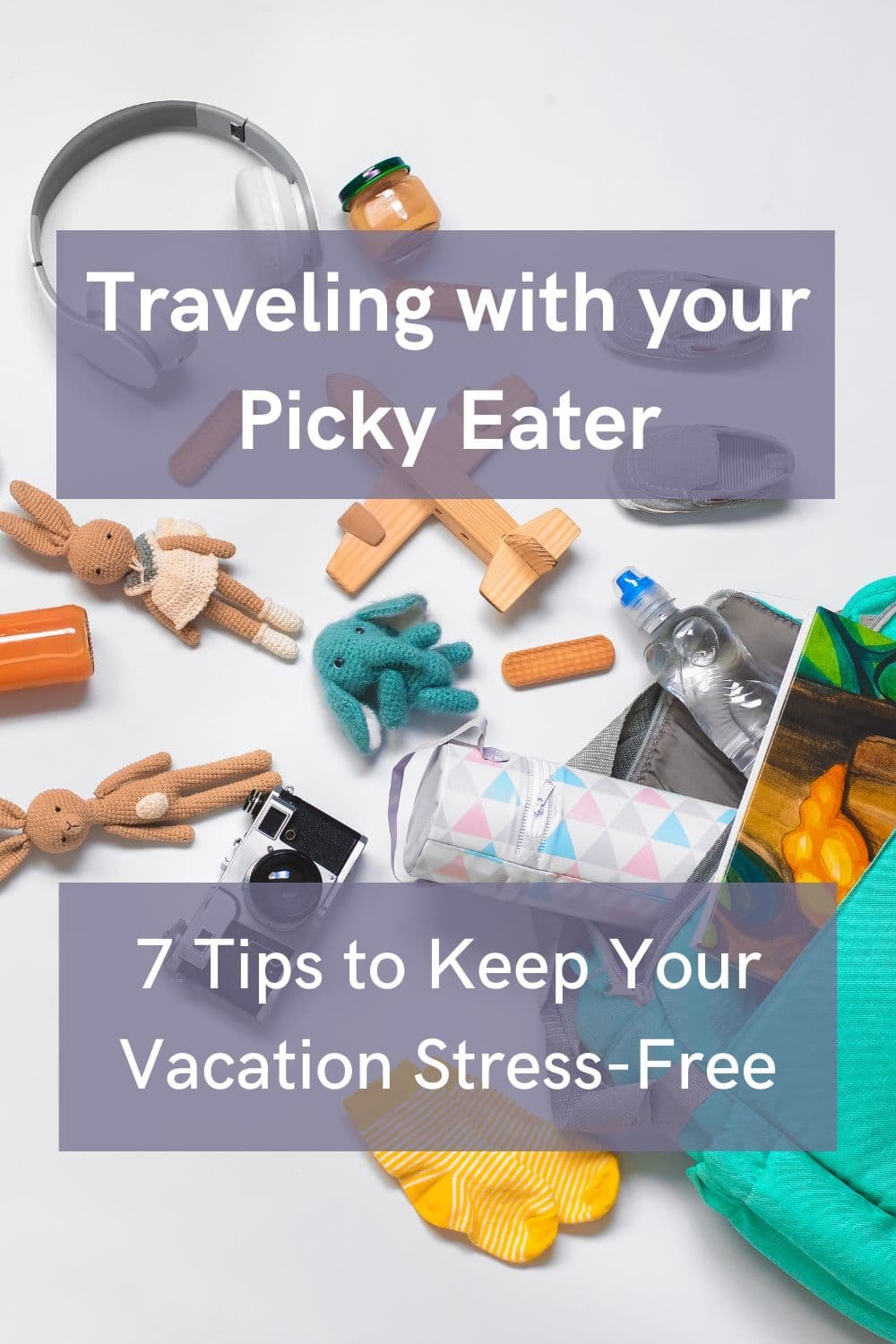 Traveling with your picky eater 7 tips to make travel stress free