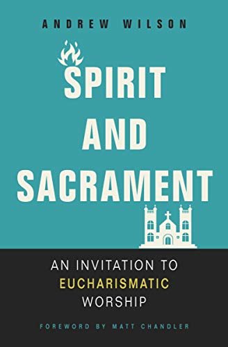 Spirit &amp; Sacrament - Andrew Wilson