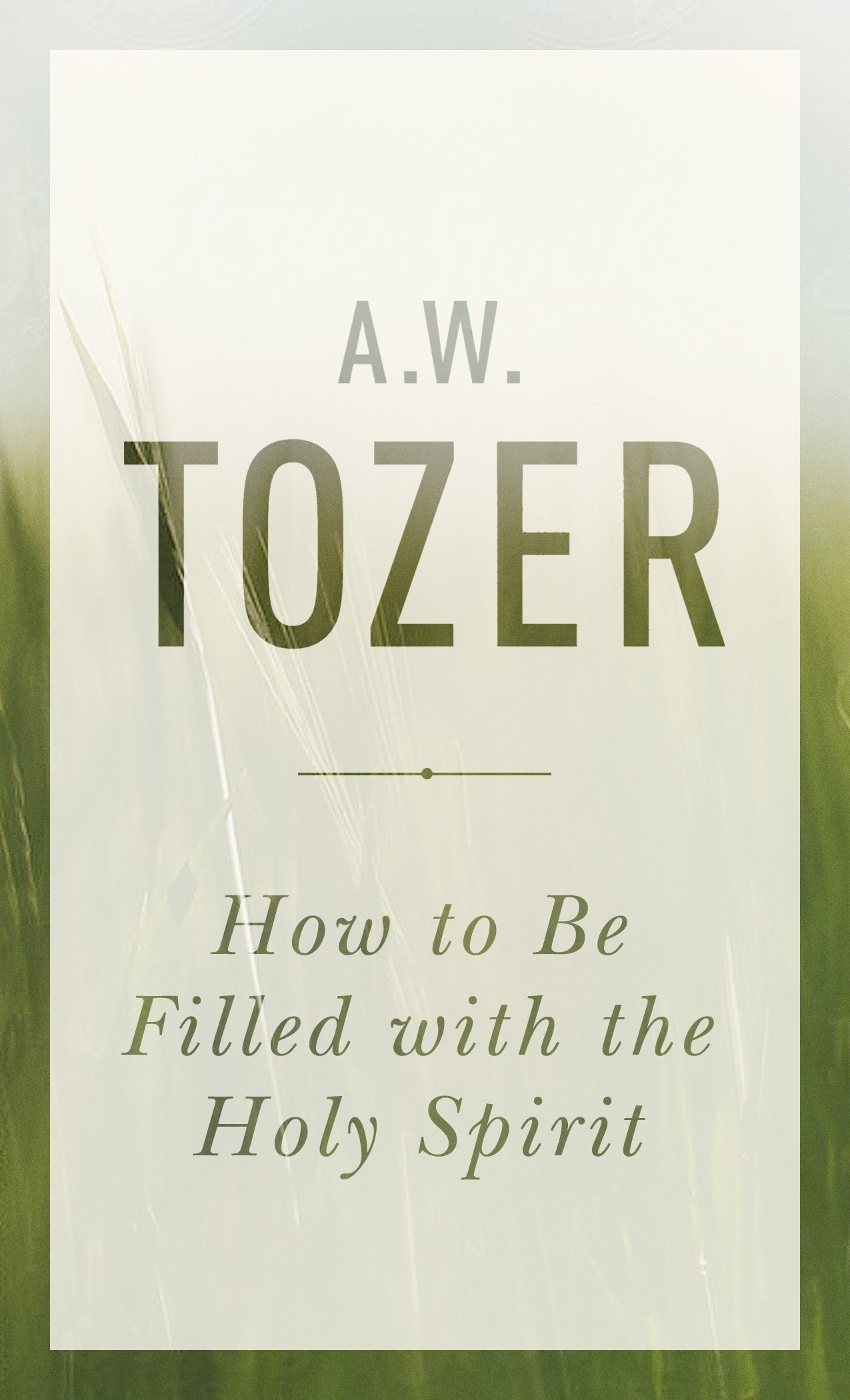 How to be Filled with the Holy Spirit - AW Tozer