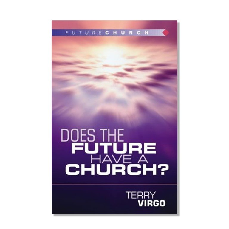 Does the Future Have a Church? - Terry Virgo