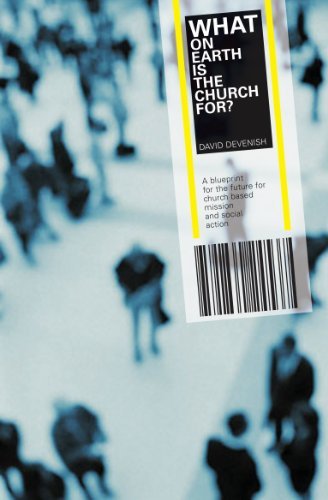 What on Earth is the Church For? - David Devenish